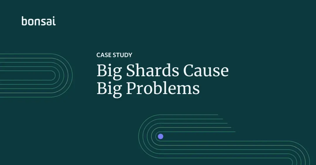 Big Shards Cause Big Problems